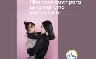 10 Frases que sua filha deve ouvir para se tornar uma mulher forte