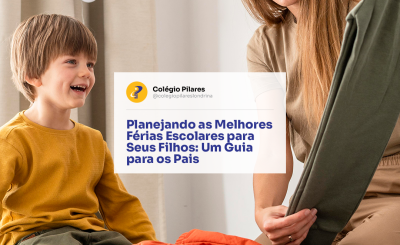 Planejando as Melhores Férias Escolares para Seus Filhos: Um Guia para os Pais